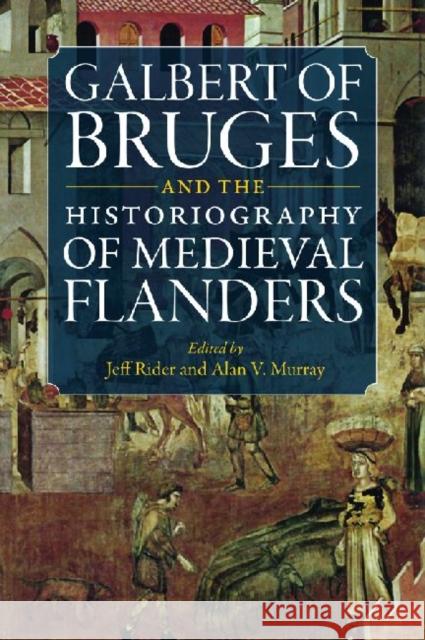 Galbert of Bruges and the Historiography of Medieval Flanders Jeff Rider Alan V. Murray 9780813217192 Catholic University of America Press - książka
