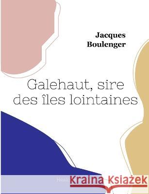 Galehaut, sire des îles lointaines Jacques Boulenger 9782493135926 Hesiode Editions - książka