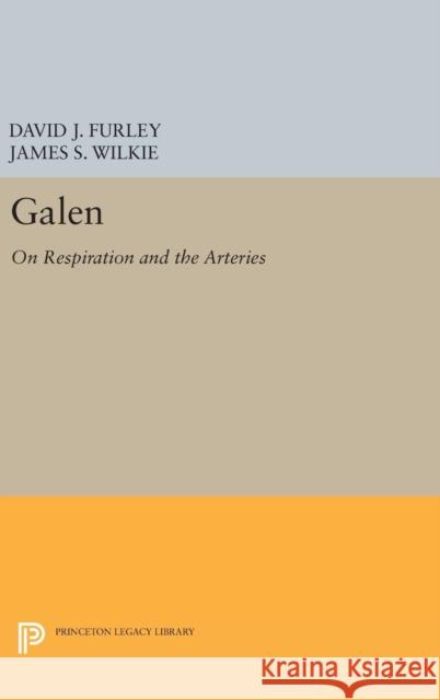 Galen: On Respiration and the Arteries David J. Furley James S. Wilkie 9780691640464 Princeton University Press - książka