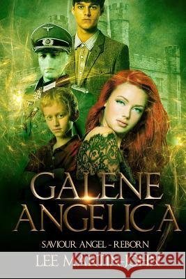 Galene Angelica - Saviour Angel-Reborn: Book 1 Lee Martin-John 9780993484704 Lee Martin-John - książka