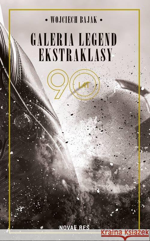 Galeria legend ekstraklasy Bajak Wojciech 9788381472166 Novae Res - książka