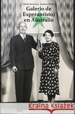 Galerio de Esperantistoj en Aŭstralio Steele, Katarina 9780646870076 Australian Esperanto Association Inc - książka