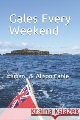 Gales every weekend: Being the crew's account of Robinetta's 2015 season sailing on the West Coast of Scotland from Crinan to Stornoway and Cable, Alison 9781976907968 Independently Published - książka