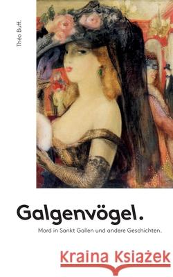 Galgenvögel: Mord in Sankt Gallen und andere Geschichten Buff, Théo 9783751979153 Books on Demand - książka