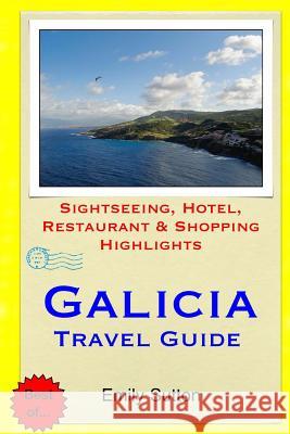 Galicia Travel Guide: Sightseeing, Hotel, Restaurant & Shopping Highlights Emily Sutton 9781508678359 Createspace - książka