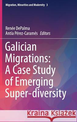 Galician Migrations: A Case Study of Emerging Super-Diversity Depalma, Renée 9783319663043 Springer - książka