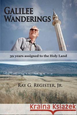 Galilee Wanderings: 39 years assigned to the Holy Land Register, Ray G., Jr. 9781935434849 Global Educational Advance, Inc. - książka