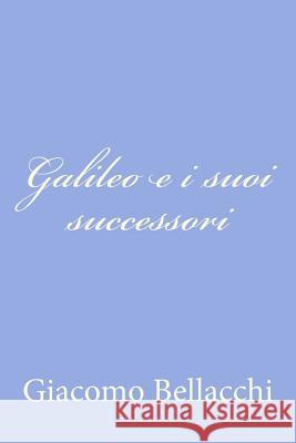Galileo e i suoi successori Bellacchi, Giacomo 9781479275939 Createspace - książka