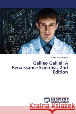 Galileo Galilei: A Renaissance Scientist. 2nd Edition Datta, Pradip Kumar 9786209022999 LAP Lambert Academic Publishing - książka