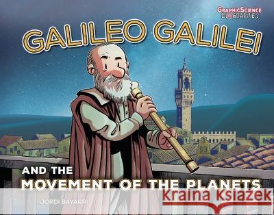 Galileo Galilei and the Movement of the Planets Jordi Bayarri Jordi Bayarri 9781728442891 Graphic Universe (Tm) - książka