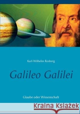 Galileo Galilei: Glaube oder Wissenschaft Karl-Wilhelm Rosberg 9783740781705 Twentysix - książka