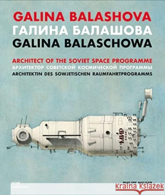 Galina Balashova: Architect of the Soviet Space Programme Philipp Meuser 9783869229003 DOM Publishers - książka