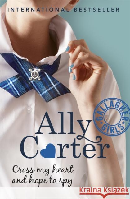 Gallagher Girls: Cross My Heart And Hope To Spy: Book 2 Ally Carter 9781408309520 Hachette Children's Group - książka