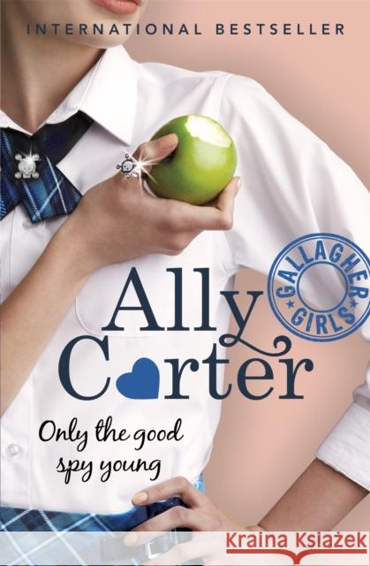 Gallagher Girls: Only The Good Spy Young: Book 4: the million copy selling series set at an elite boarding school for spies Ally Carter 9781408309544 Hachette Children's Group - książka