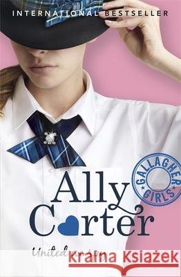 Gallagher Girls: United We Spy: Book 6: the million copy selling series set at an elite boarding school for spies Ally Carter 9781408314753 Hachette Children's Group - książka