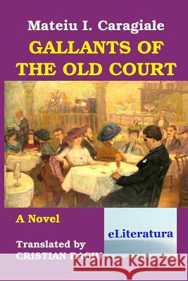 Gallants of the Old Court Mateiu I. Caragiale Cristian Baciu 9786067001723 Eliteratura - książka