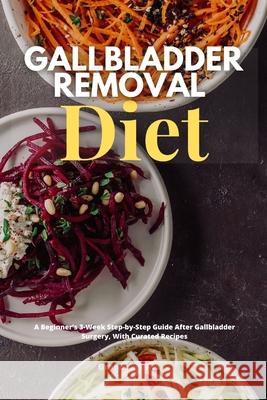 Gallbladder Removal Diet: A Beginner's 3-Week Step-by-Step Guide After Gallbladder Surgery, With Curated Recipes Brandon Gilta 9781087952222 IngramSpark - książka