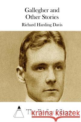 Gallegher and Other Stories Richard Harding Davis The Perfect Library 9781511718837 Createspace - książka