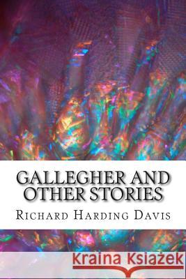 Gallegher And Other Stories: (Richard Harding Davis Classics Collection) Harding Davis, Richard 9781508618546 Createspace - książka
