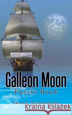 Galleon Moon: Puzzle Book Frank Schroeder 9781491786369 iUniverse - książka
