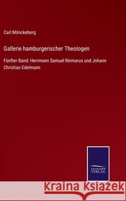 Gallerie hamburgerischer Theologen: Fünfter Band: Herrmann Samuel Reimarus und Johann Christian Edelmann Carl Mönckeberg 9783752527636 Salzwasser-Verlag Gmbh - książka