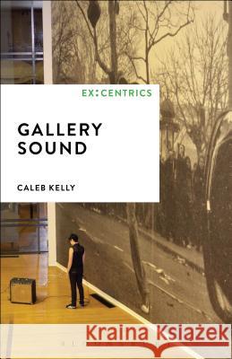 Gallery Sound Caleb Kelly Greg Hainge Paul Hegarty 9781501304378 Bloomsbury Academic - książka