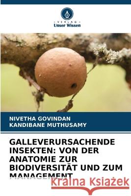 GALLEVERURSACHENDE INSEKTEN: VON DER ANATOMIE ZUR BIODIVERSITÄT UND ZUM MANAGEMENT GOVINDAN, NIVETHA, Muthusamy, Kandibane 9783639722925 Verlag Unser Wissen - książka