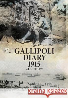Gallipoli Diary 1915 Alec Riley Michael Crane Bernard d 9780645235906 Little Gully Publishing - książka