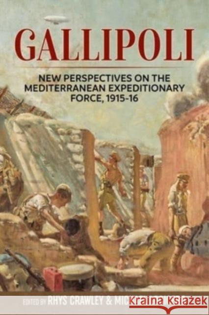 Gallipoli: New Perspectives on the Mediterranean Expeditionary Force, 1915-16 Michael Locicero Rhys Crawley 9781804515662 Helion & Company - książka