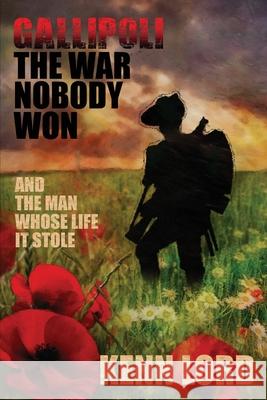 Gallipoli: The War Nobody Won Kenn Lord 9781910397589 Luminosity Publishing Llp - książka
