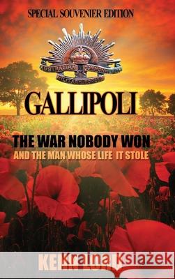 Gallipoli: The War Nobody Won: Special Souvenir Edition: Special Souvenir Edition Kenn Lord 9781838318314 Luminosity Publishing Llp - książka