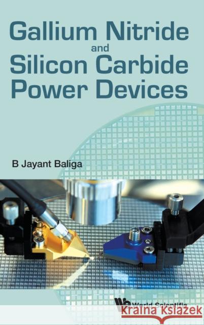 Gallium Nitride and Silicon Carbide Power Devices B. Jayant Baliga 9789813109407 World Scientific Publishing Co Pte Ltd - książka