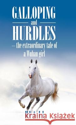 Galloping and Hurdles: -The Extraordinary Tale of a Wuhan Girl Hua Li 9781543756951 Partridge Publishing Singapore - książka