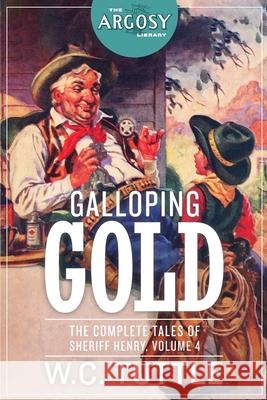 Galloping Gold: The Complete Tales of Sheriff Henry, Volume 4 W. C. Tuttle 9781618275417 Steeger Books - książka