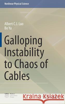 Galloping Instability to Chaos of Cables Albert C. J. Luo Bo Yu 9789811052415 Springer - książka