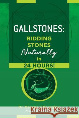 Gallstones: Ridding Stones Naturally in 24 Hours! George John Georgiou 9789925569045 G.M.G. Da Vinci Health Ltd - książka