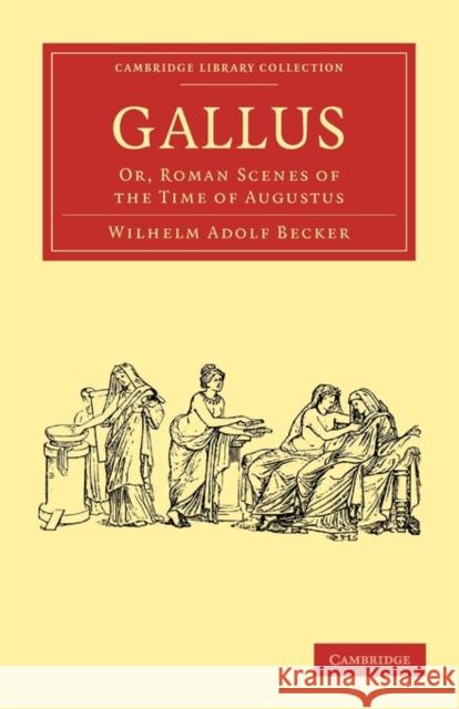 Gallus: Or, Roman Scenes of the Time of Augustus Becker, Wilhelm Adolf 9781108012782 Cambridge University Press - książka