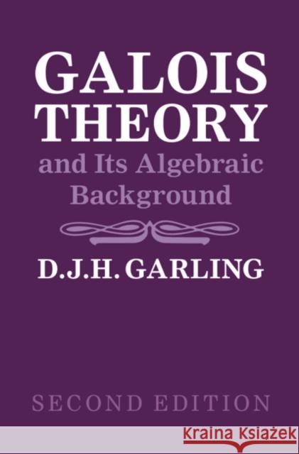 Galois Theory and Its Algebraic Background D. J. H. (University of Cambridge) Garling 9781108969086 Cambridge University Press - książka