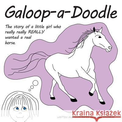 Galoop-a-Doodle: A story about a little girl who really really REALLY wanted a real horse. Coldiron, Audra 9780615923314 Karma Gardens Books - książka