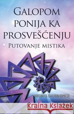 Galopom Ponija Ka Prosveenju: Putovanje Mistika Hedin E. Daubenspeck 9781982266349 Balboa Press - książka