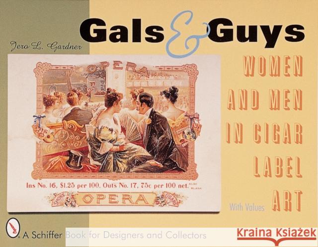 Gals & Guys: Women and Men in Cigar Label Art Gardner, Jero L. 9780764308017 Schiffer Publishing - książka