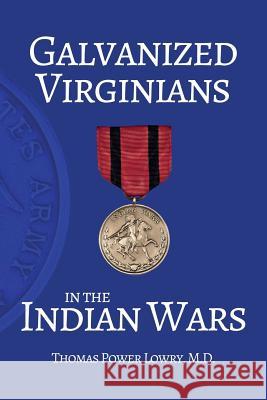 Galvanized Virginians in the Indian Wars Thomas Power Lowr 9780692550748 Idle Winter Press - książka