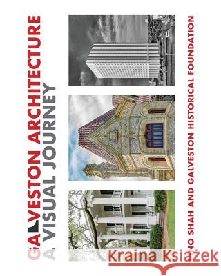 Galveston Architecture: A Visual Journey Pino Shah Galveston Historical Foundation          Carrie Rood 9781948049016 Artbypino.com - książka