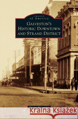 Galveston's Historic Downtown and Strand District Denise Alexander 9781531643874 Arcadia Publishing Library Editions - książka