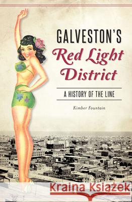 Galveston's Red Light District: A History of the Line Kimber Fountain 9781467138833 History Press - książka