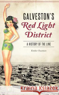 Galveston's Red Light District: A History of the Line Kimber Fountain 9781540235688 History Press Library Editions - książka