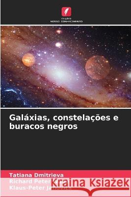 Gal?xias, constela??es e buracos negros Tatiana Dmitrieva Richard Peter Wade Klaus-Peter Janovics 9786205746578 Edicoes Nosso Conhecimento - książka