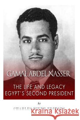 Gamal Abdel Nasser: The Life and Legacy of Egypt's Second President Charles River Editors 9781501083341 Createspace - książka