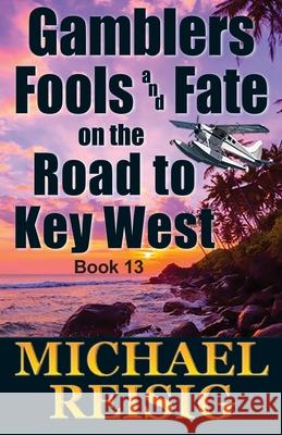 Gamblers Fools And Fate On The Road To Key West Michael John Reisig 9781736347935 Clear Creek Press - książka