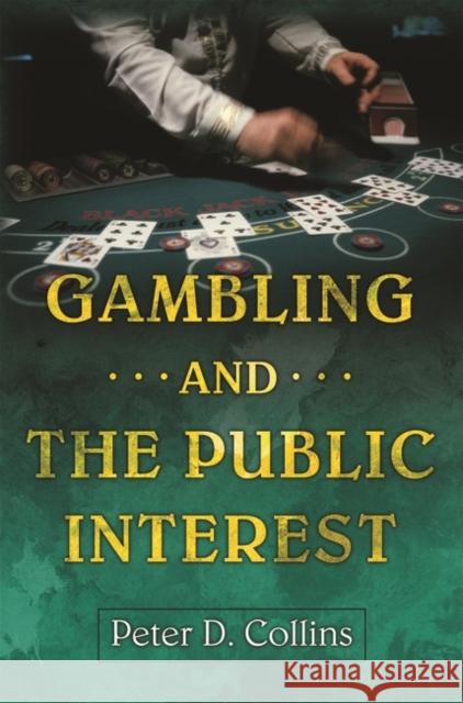Gambling and the Public Interest Peter Collins 9781567205855 Praeger Publishers - książka